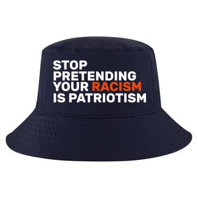 Stop Pretending Your Racism Is Patriotic Cool Comfort Performance Bucket Hat