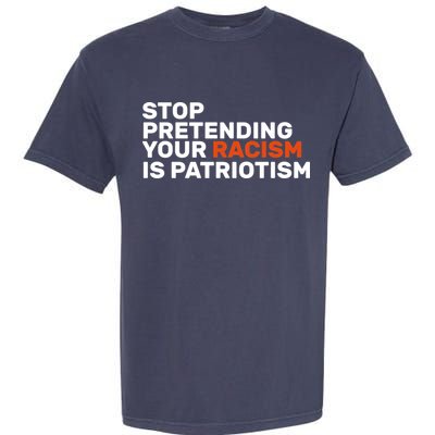 Stop Pretending Your Racism Is Patriotic Garment-Dyed Heavyweight T-Shirt
