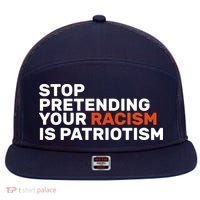 Stop Pretending Your Racism Is Patriotic 7 Panel Mesh Trucker Snapback Hat