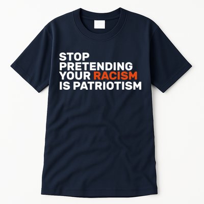 Stop Pretending Your Racism Is Patriotic Tall T-Shirt