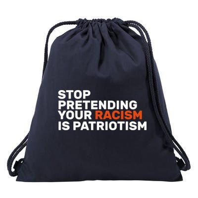 Stop Pretending Your Racism Is Patriotic Drawstring Bag