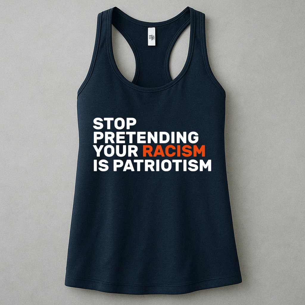 Stop Pretending Your Racism Is Patriotic Womens Tank Top
