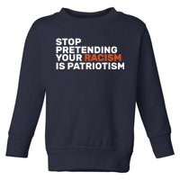 Stop Pretending Your Racism Is Patriotic Toddler Sweatshirt