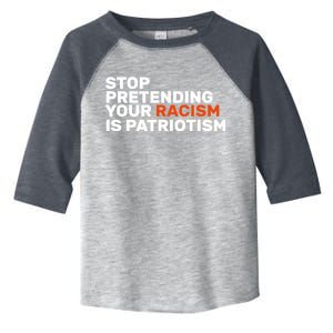 Stop Pretending Your Racism Is Patriotic Toddler Fine Jersey T-Shirt