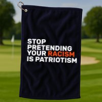 Stop Pretending Your Racism Is Patriotic Golf Towel