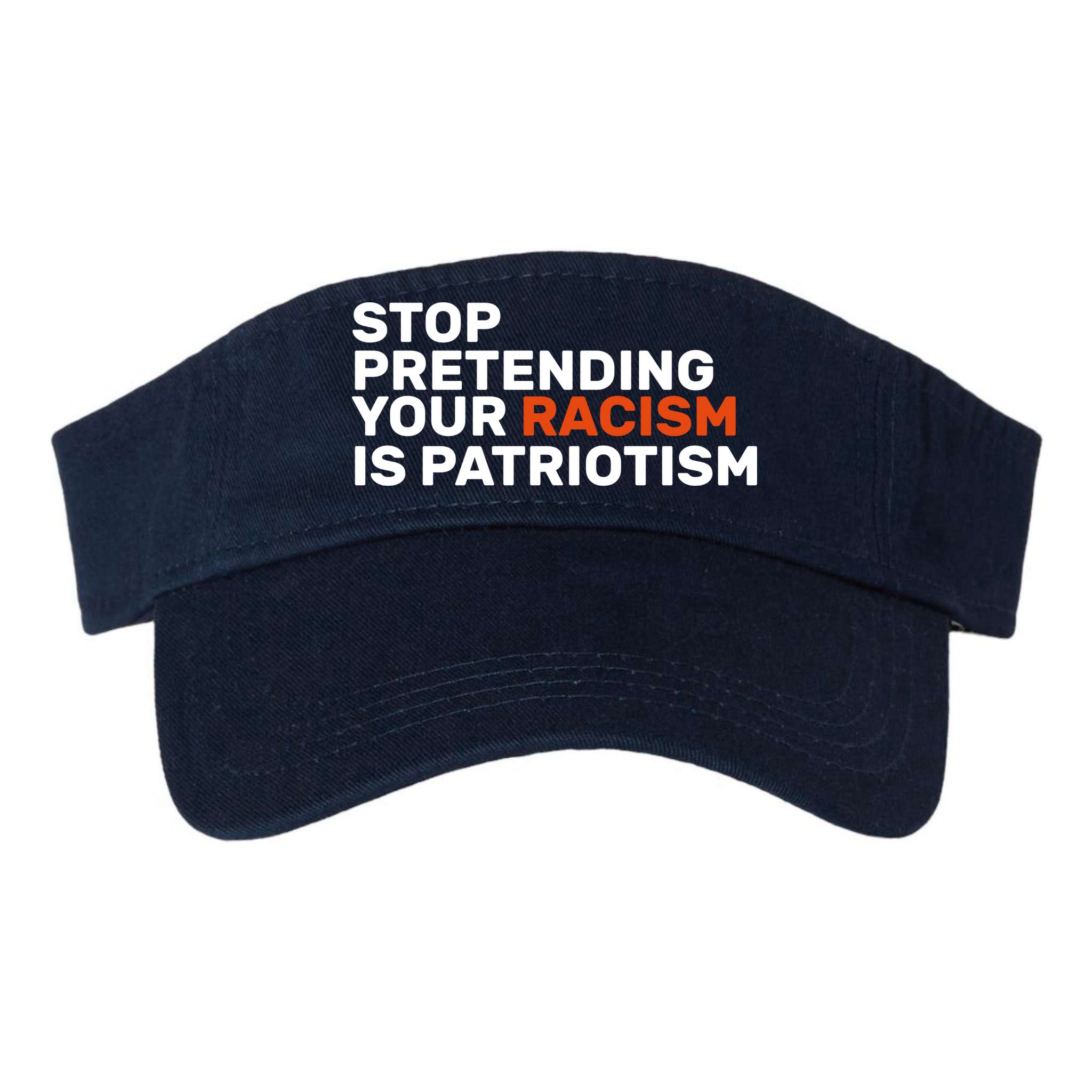 Stop Pretending Your Racism Is Patriotic Visor
