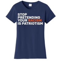 Stop Pretending Your Racism Is Patriotic Women's T-Shirt