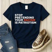 Stop Pretending Your Racism Is Patriotic Womens T-Shirt