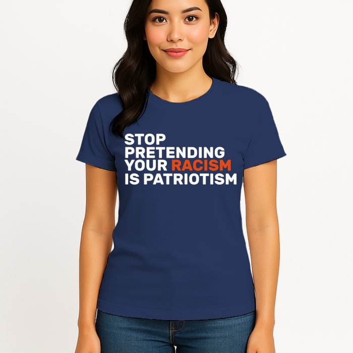 Stop Pretending Your Racism Is Patriotic Womens T-Shirt