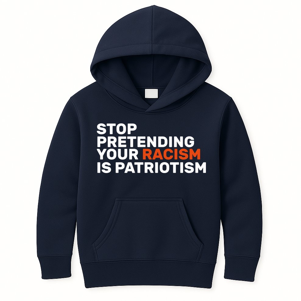 Stop Pretending Your Racism Is Patriotic Kids Hoodie