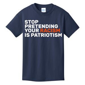 Stop Pretending Your Racism Is Patriotic Kids T-Shirt