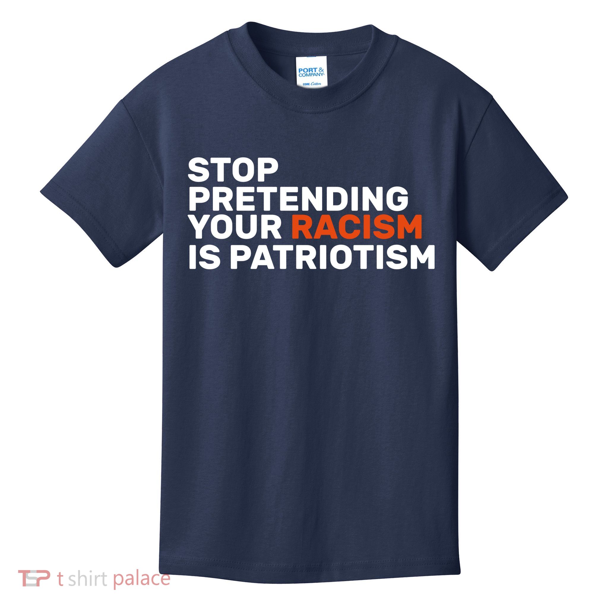Stop Pretending Your Racism Is Patriotic Kids T-Shirt