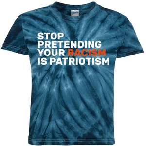 Stop Pretending Your Racism Is Patriotic Kids Tie-Dye T-Shirt