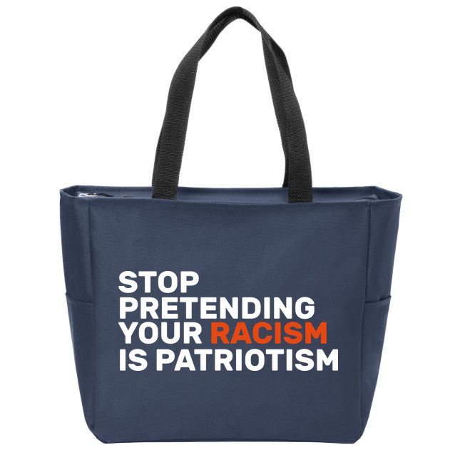 Stop Pretending Your Racism Is Patriotic Zip Tote Bag