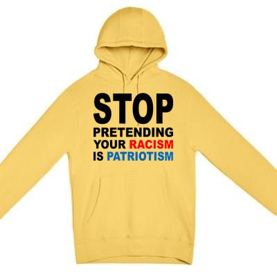 Stop Pretending Your Racism Is Patriotism Premium Pullover Hoodie