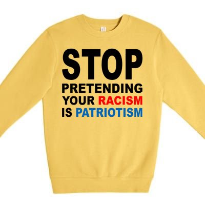 Stop Pretending Your Racism Is Patriotism Premium Crewneck Sweatshirt