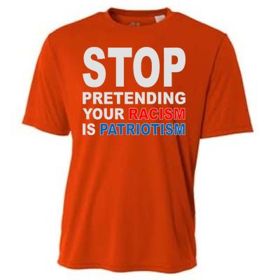 Stop Pretending Your Racism Is Patriotism Cooling Performance Crew T-Shirt