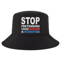 Stop Pretending Your Racism Is Patriotism Cool Comfort Performance Bucket Hat