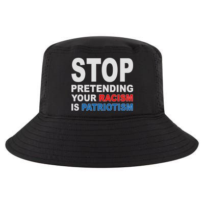 Stop Pretending Your Racism Is Patriotism Cool Comfort Performance Bucket Hat