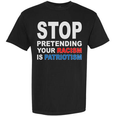 Stop Pretending Your Racism Is Patriotism Garment-Dyed Heavyweight T-Shirt