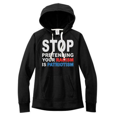 Stop Pretending Your Racism Is Patriotism Women's Fleece Hoodie