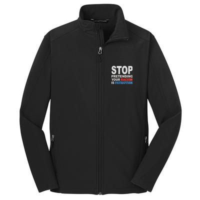 Stop Pretending Your Racism Is Patriotism Core Soft Shell Jacket