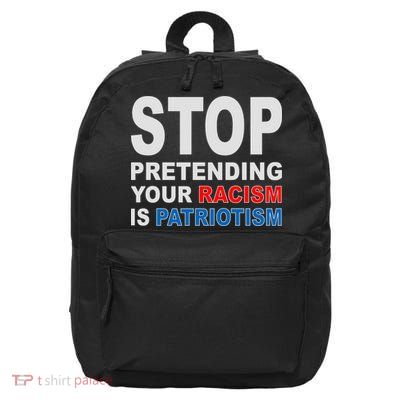 Stop Pretending Your Racism Is Patriotism 16 in Basic Backpack