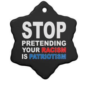 Stop Pretending Your Racism Is Patriotism Ceramic Star Ornament