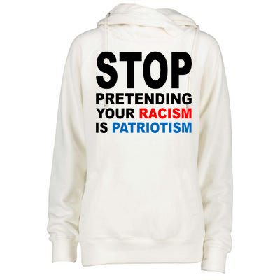 Stop Pretending Your Racism Is Patriotism Womens Funnel Neck Pullover Hood