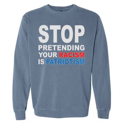 Stop Pretending Your Racism Is Patriotism Garment-Dyed Sweatshirt