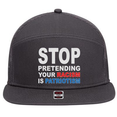 Stop Pretending Your Racism Is Patriotism 7 Panel Mesh Trucker Snapback Hat