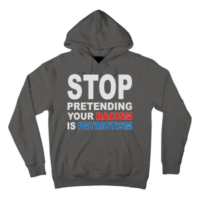 Stop Pretending Your Racism Is Patriotism Hoodie