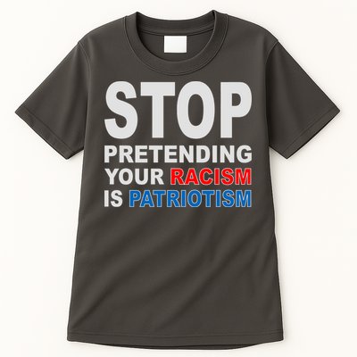 Stop Pretending Your Racism Is Patriotism Tall T-Shirt