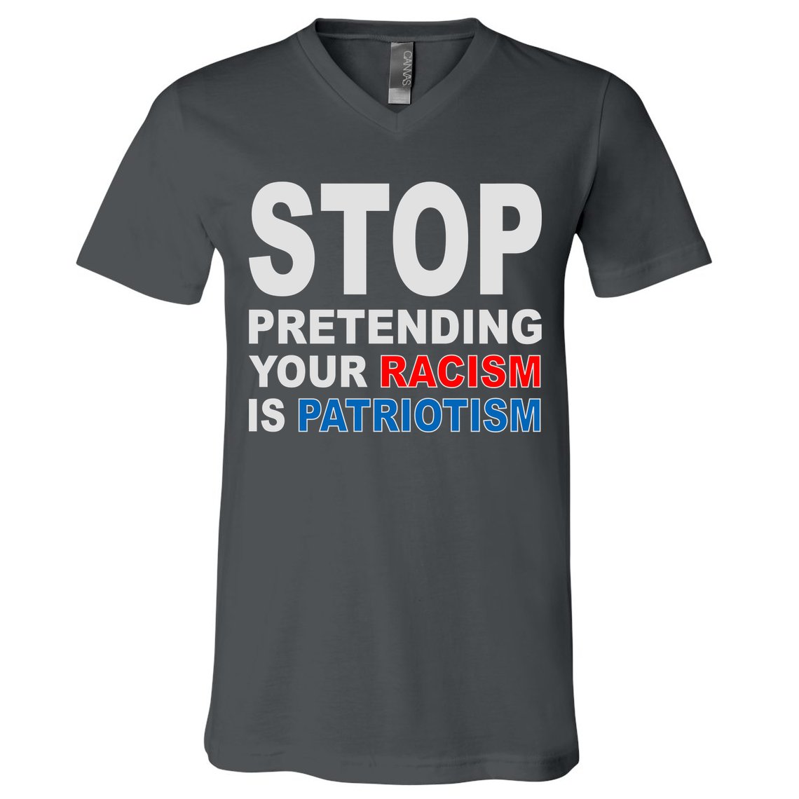 Stop Pretending Your Racism Is Patriotism V-Neck T-Shirt