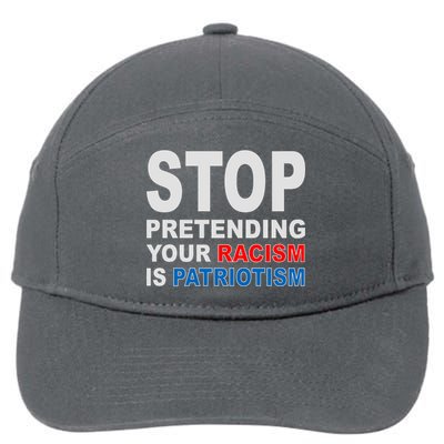 Stop Pretending Your Racism Is Patriotism 7-Panel Snapback Hat