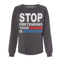 Stop Pretending Your Racism Is Patriotism Womens California Wash Sweatshirt