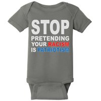Stop Pretending Your Racism Is Patriotism Baby Bodysuit