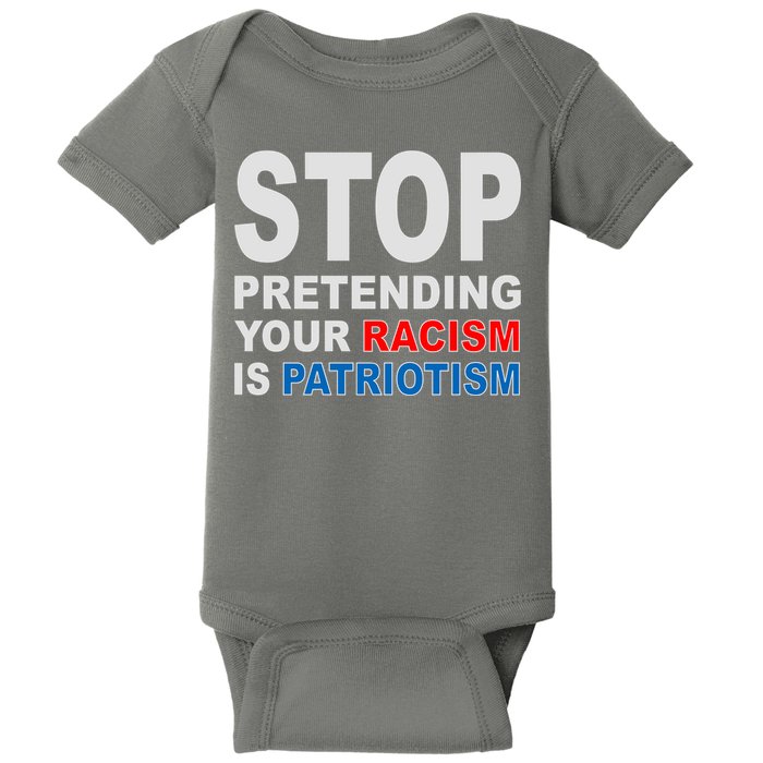 Stop Pretending Your Racism Is Patriotism Baby Bodysuit