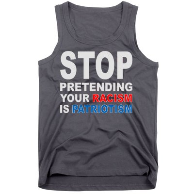 Stop Pretending Your Racism Is Patriotism Tank Top