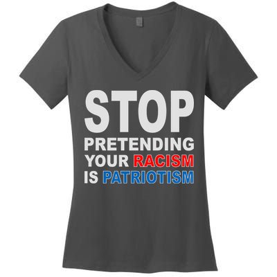 Stop Pretending Your Racism Is Patriotism Women's V-Neck T-Shirt