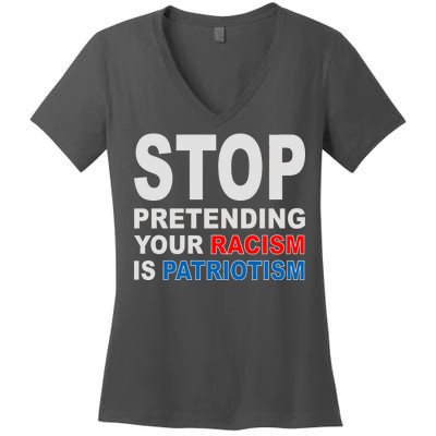 Stop Pretending Your Racism Is Patriotism Women's V-Neck T-Shirt