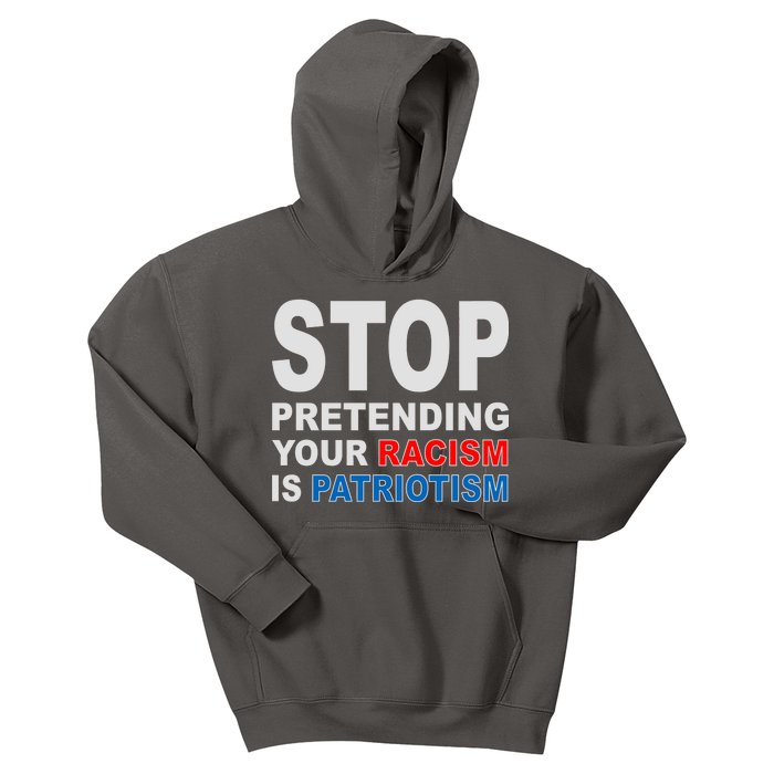 Stop Pretending Your Racism Is Patriotism Kids Hoodie