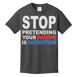 Stop Pretending Your Racism Is Patriotism Kids T-Shirt