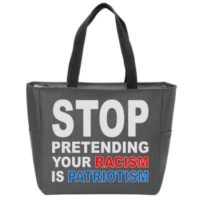 Stop Pretending Your Racism Is Patriotism Zip Tote Bag