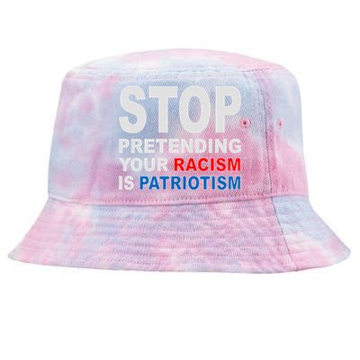 Stop Pretending Your Racism Is Patriotism Tie-Dyed Bucket Hat