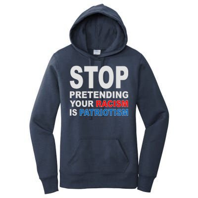 Stop Pretending Your Racism Is Patriotism Women's Pullover Hoodie