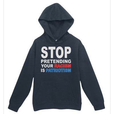 Stop Pretending Your Racism Is Patriotism Urban Pullover Hoodie