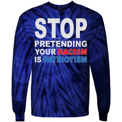 Stop Pretending Your Racism Is Patriotism Tie-Dye Long Sleeve Shirt