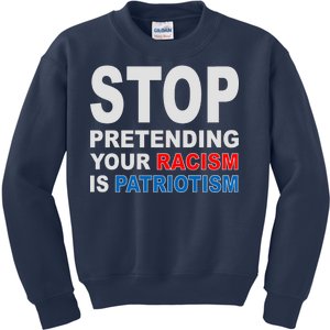 Stop Pretending Your Racism Is Patriotism Kids Sweatshirt