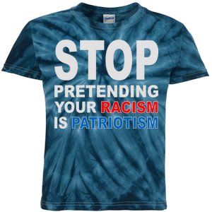 Stop Pretending Your Racism Is Patriotism Kids Tie-Dye T-Shirt